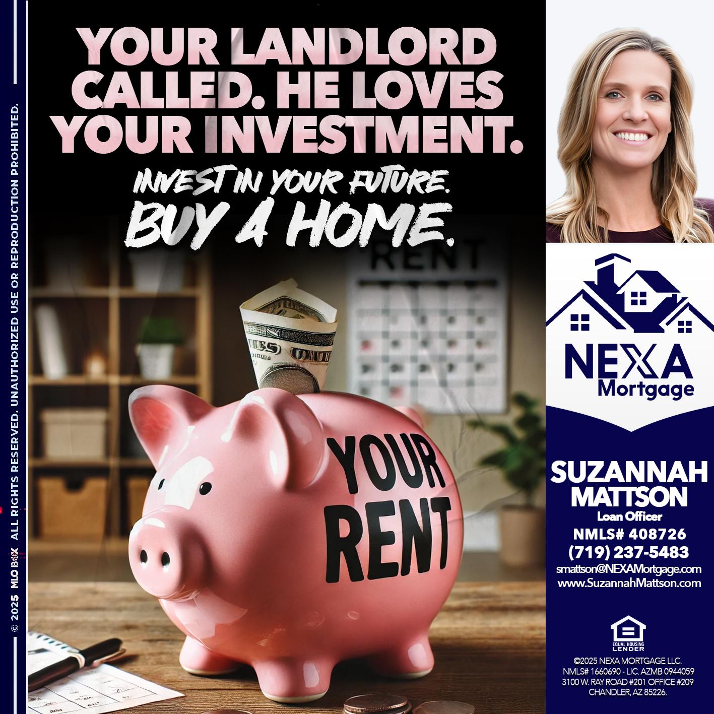 YOUR LANDLORD CALLED. - Suzannah Mattson -Brokering Loan Officer